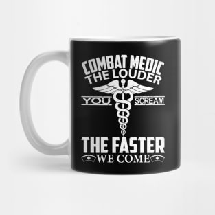 Combat Medic T Shirt - The Louder You Scream Faster We Come, Funny Emergency Medical Technician Gift Mug